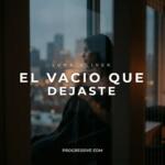 El Vacio Que Dejaste